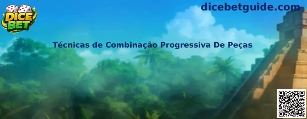 Técnicas de Combinação Progressiva De Peças no Dice Bet