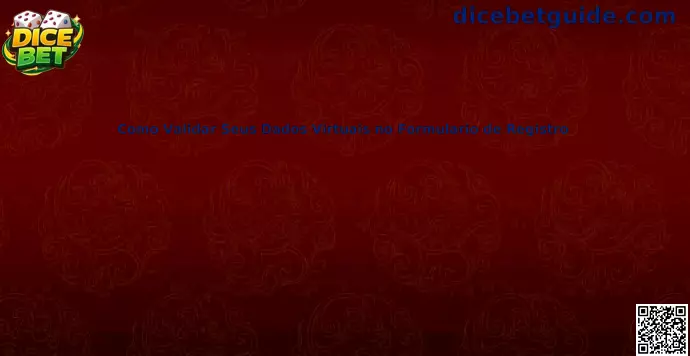 Como validar dados virtuais no formulário de registro Dice Bet